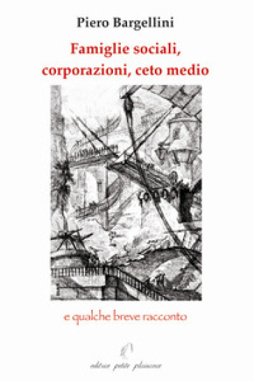 Famiglie sociali, corporazioni, ceto medio e qualche breve racconto - Piero Bargellini