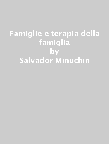 Famiglie e terapia della famiglia - Salvador Minuchin