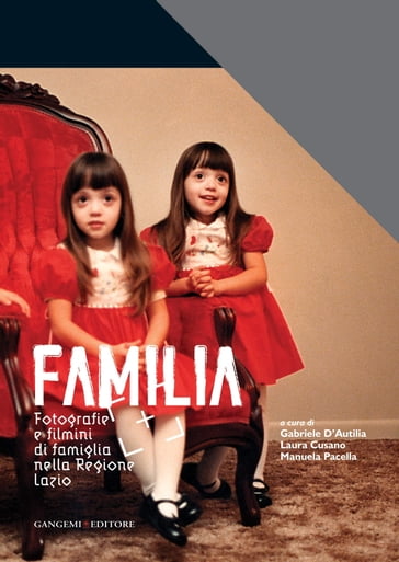 Familia. Fotografie e filmini di famiglia nella Regione Lazio - Domenico Calopresti - Gabriele D