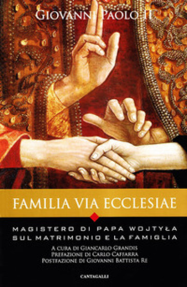 Familia via Ecclesiae. Il magistero di papa Wojtyla sul matrimonio e la famiglia - Giovanni Paolo II (papa)