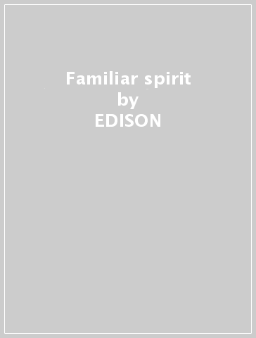 Familiar spirit - EDISON