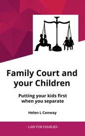 Family Court and Your Children - Putting Your Kids First When You Separate