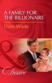 A Family For The Billionaire (Mills & Boon Desire) (Billionaires and Babies, Book 87)