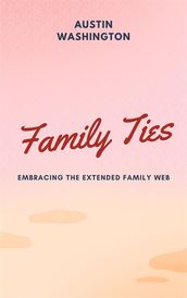 Family Ties: Embracing The Extended Family Web