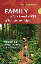 Family Walks and Hikes of Vancouver Island Volume 2: Nanaimo North to Strathcona Park