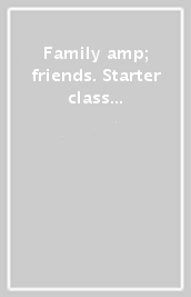 Family & friends. Starter class book. Per la Scuola elementare. Con espansione online