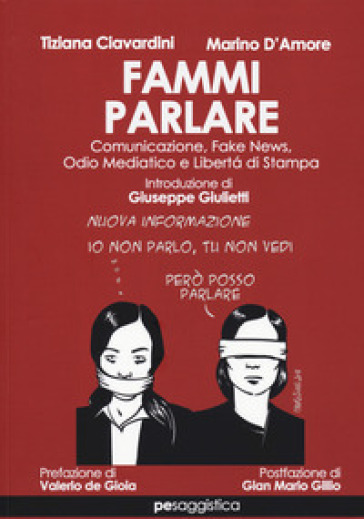 Fammi parlare. Comunicazione, fake news, odio mediatico e libertà di stampa - Tiziana Ciavardini - Marino D