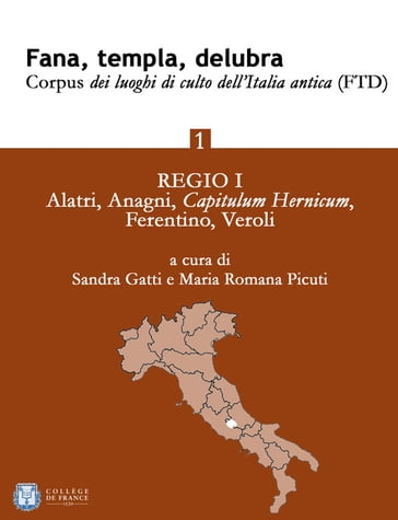 Fana, templa, delubra. Corpus dei luoghi di culto dell'Italia antica (FTD) - 1 - Maria Romana Picuti - Sandra Gatti