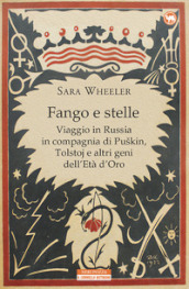 Fango e stelle. Viaggio in Russia in compagnia di Puskin, Tolstoj e altri geni dell