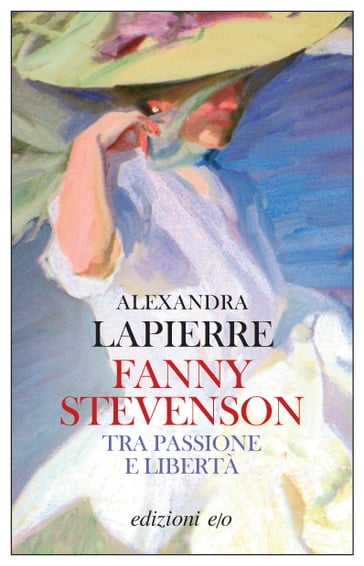 Fanny Stevenson. Tra passione e libertà - Alexandra Lapierre