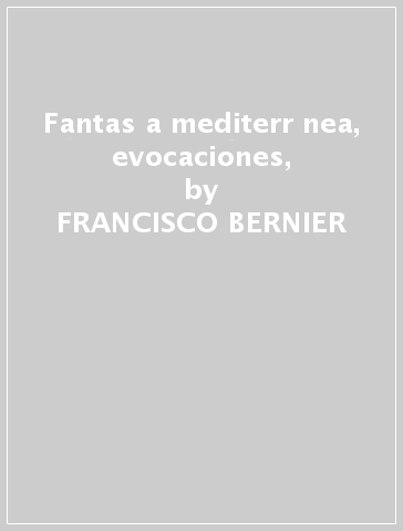 Fantas a mediterr nea, evocaciones, - FRANCISCO BERNIER