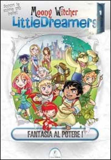 Fantasia al potere! Little dreamers. Vol. 1 - Moony Witcher