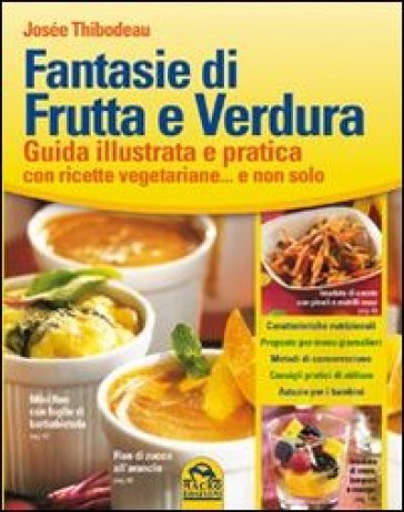 Fantasie di frutta e verdura. Guida illustrata e pratica con ricette vegetariane... e non solo - Josée Thibodeau