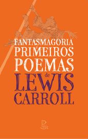 Fantasmagoria e Primeiros Poemas de Lewis Carroll