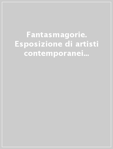 Fantasmagorie. Esposizione di artisti contemporanei ad Avellino