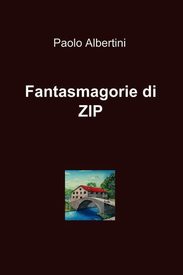 Fantasmagorie di ZIP - Paolo Albertini