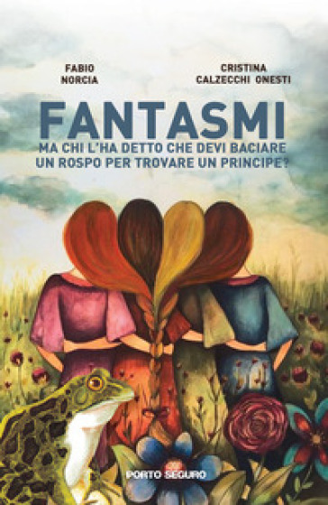 Fantasmi. Ma chi l'ha detto che devi baciare un rospo per trovare un principe? - Fabio Norcia - Cristina Calzecchi Onesti