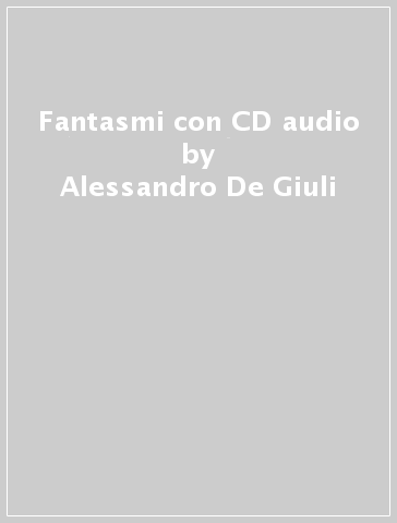 Fantasmi con CD audio - Alessandro De Giuli - Ciro Massimo Naddeo