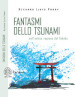 Fantasmi dello tsunami. Nell antica regione del Tohoku