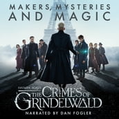 Fantastic Beasts: The Crimes of Grindelwald Makers, Mysteries and Magic