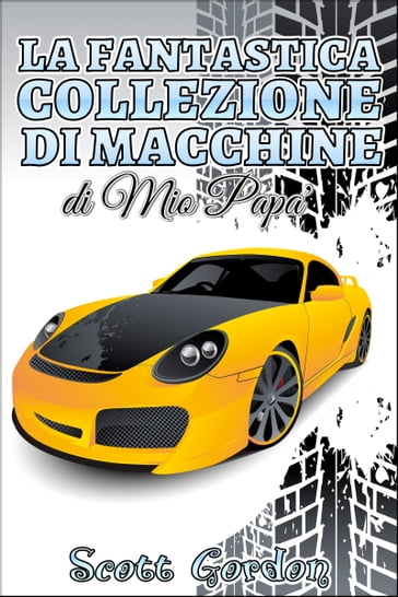 La Fantastica Collezione di Macchine di Mio Papa' - Gordon Scott