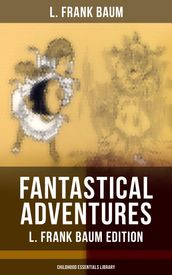 Fantastical Adventures L. Frank Baum Edition (Childhood Essentials Library)