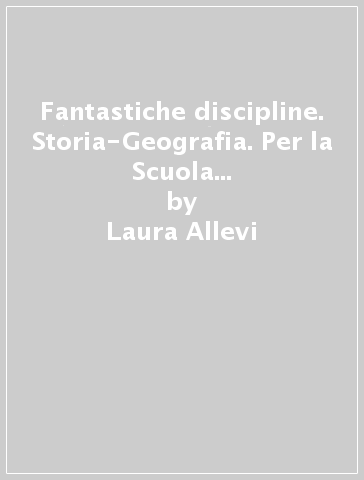 Fantastiche discipline. Storia-Geografia. Per la Scuola elementare. Con e-book. Con espansione online. 4. - Laura Allevi - Marilena Cappelletti - Angelo De Gianni