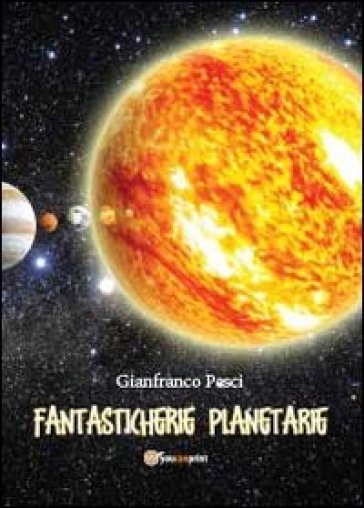 Fantasticherie planetarie - Gianfranco Pesci