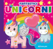 Fantastici unicorni. Carezze di stoffa. Ediz. a colori