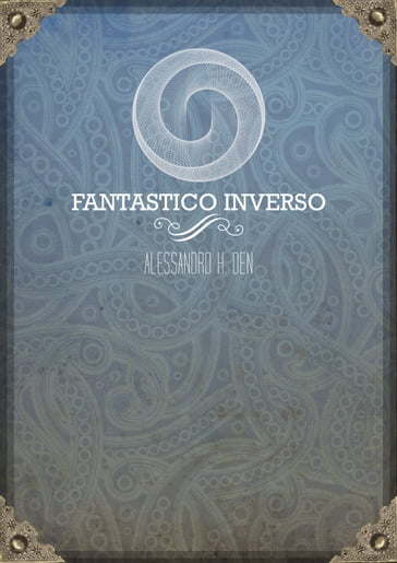 Fantastico inverso - Alessandro H. Den