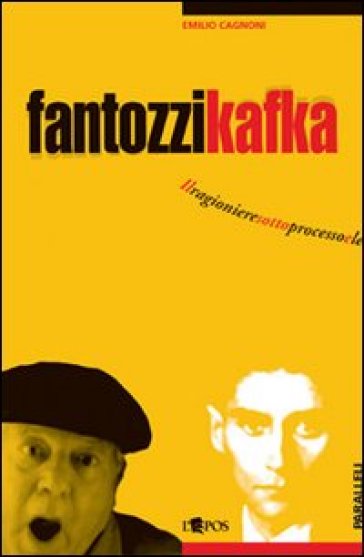 Fantozzi Kafka. Il ragioniere sotto processo e le sue tragicomiche metamorfosi - Emilio Cagnoni