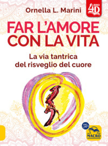 Far l'amore con la vita 4D. La via tantrica del risveglio del cuore. Con 44 carte divinato...