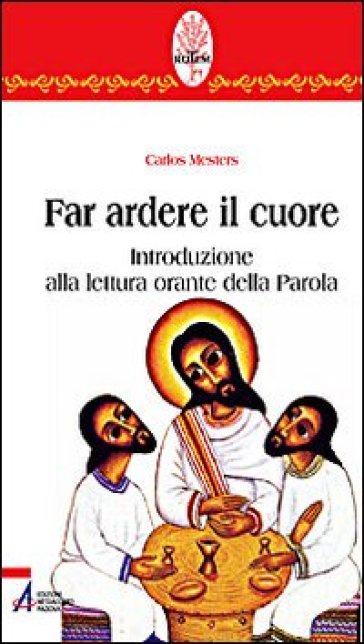 Far ardere il cuore. Introduzione alla lettura orante della parola - Carlos Mesters