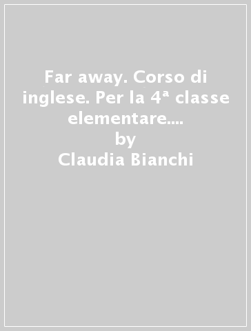 Far away. Corso di inglese. Per la 4ª classe elementare. Con espansione online - Claudia Bianchi - Raffaella Ticozzi - Paul Shuff