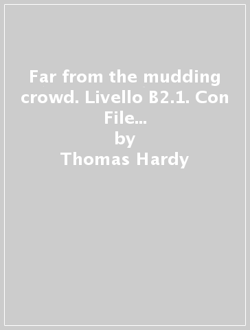 Far from the mudding crowd. Livello B2.1. Con File audio scaricabile on line - Thomas Hardy