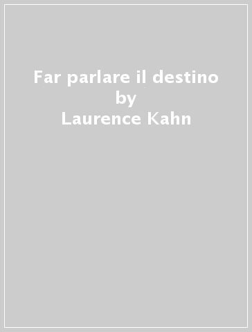 Far parlare il destino - Laurence Kahn