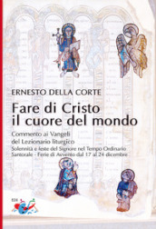 Fare di Cristo il cuore del mondo. Commento ai Vangeli del Lezionario liturgico. Solennità e feste del Signore nel Tempo Ordinario, Santorale, Ferie di Avvento dal 17 al 24 dicembre