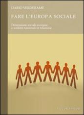 Fare l Europa sociale. Dimensione sociale europea e welfare nazionali in relazione