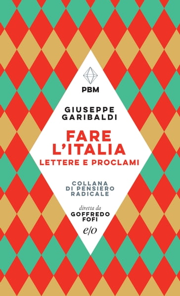 Fare l'Italia. Lettere e proclami - Giuseppe Garibaldi