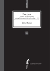 Fare Pace. Jugoslavia, Iraq, Medio Oriente: culture politiche e pratiche del pacifismo dopo il 1989