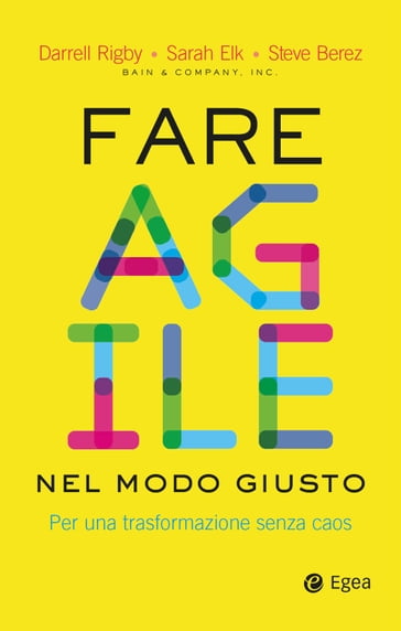 Fare agile nel modo giusto - Darrell Rigby - Sarah Elk - Steve Berez