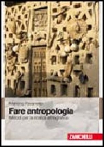 Fare antropologia. Metodi per la ricerca etnografica - Mariano Pavanello