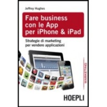 Fare business con le Apps per IPhone e IPad - Jeffrey Hughes