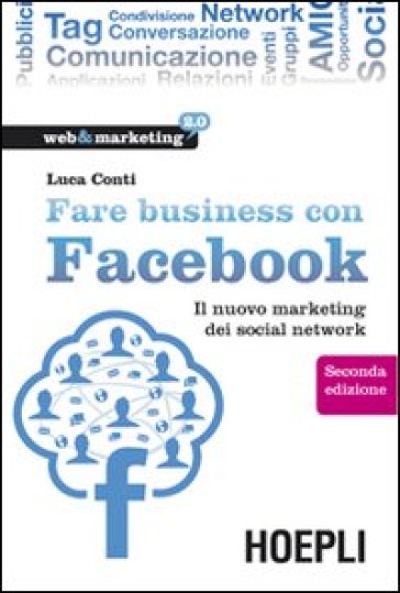 Fare business con Facebook. Il nuovo marketing dei social network - Luca Conti