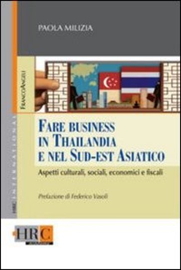 Fare business in Thailandia e nel Sud-Est asiatico. Aspetti culturali, sociali, economici e fiscali - Paola Milizia