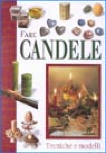 Fare candele. Tecniche e modelli - Wilma Strabello - Gina Di Fidio Cristanini