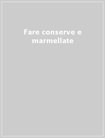 Fare conserve e marmellate