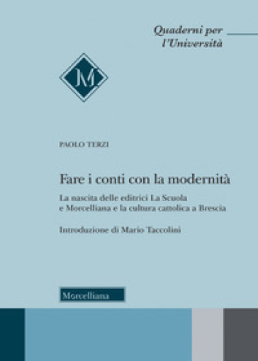 Fare i conti con la modernità. La nascita delle editrici La Scuola e Morcelliana e la cultura cattolica a Brescia - Paolo Terzi