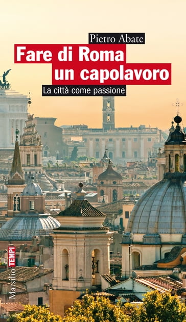 Fare di Roma un capolavoro - Andrea Mondello - Dennis Redmont - Pietro Abate