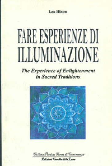 Fare esperienze di meditazione-The experience of enlightenment in sacred traditions - Lex Hixon